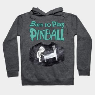 Born to Play Pinball - words Hoodie